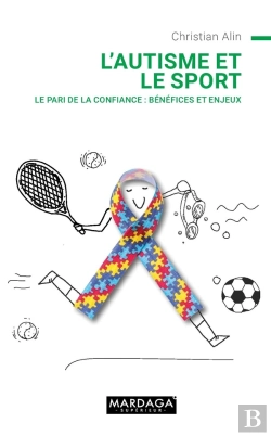 Bertrand.pt - L'Autisme Et Le Sport ; Le Pari De La Confiance : Bénéfices Et Enjeux