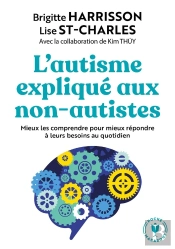 L'Autisme Expliqué Aux Non-Autistes ; Mieux Les Comprendre Pour Mieux Répondre À Leurs Besoins Au Quotidien