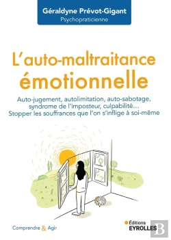 Bertrand.pt - L'Auto-Maltraitance Émotionnelle : Auto-Jugement, Autolimitation, Auto-Sabotage, Syndrome De L'Imposteur, Culpabilité... Stopper Les Souffrances Que L'On S'Inflige À Soi-Même
