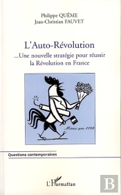 L'Auto-Révolution ; ... Une Nouvelle Stratégie Pour Réussir La Révolution En France