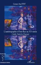 L'Autobiographie À Porto Rico Au Xxe Siècle ; L'Inutile, L'Indocile Et L'Insensée