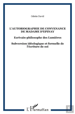 Bertrand.pt - L'Autobiographie De Convenance De Madame D'Épinay ; Écrivain-Philosophe Des Lumières ; Subversion Idéologique Et Formelle De L'Écriture De Soi