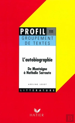 Bertrand.pt - L'Autobiographie ; De Montaigne À Nathalie Sarraute ; Groupement De Textes
