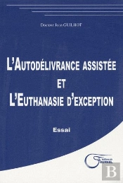 L'Autodélivrance Assistée Et L'Euthanasie D'Exception