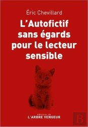 L'Autofictif Sans Égards Pour Le Lecteur Sensible