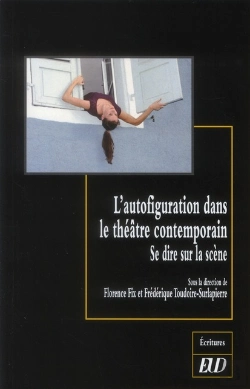 Bertrand.pt - L'Autofiguration Dans Le Théâtre Contemporain ; Se Dire Sur La Scène