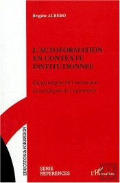 L'Autoformation En Contexte Institutionnel ; Du Paradigme De L'Instruction Au Paradigme De L'Autonomie