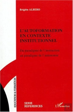 Bertrand.pt - L'Autoformation En Contexte Institutionnel ; Du Paradigme De L'Instruction Au Paradigme De L'Autonomie