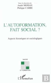 L'Autoformation Fait Social ; Aspects Historiques Et Sociologiques