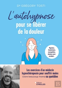 Bertrand.pt - L'Autohypnose Pour Se Libérer De La Douleur : Les Exercices D'Un Médecin Hypnothérapeute Pour Souffrir Moins (Voire Beaucoup Moins) Au Quotidien