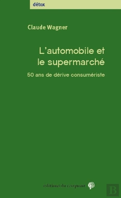 Bertrand.pt - L'Automobile Et Le Supermarché ; 50 Ans De Dérive Consumériste