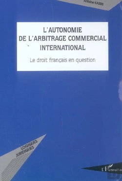 Bertrand.pt - L'Autonomie De L'Arbitrage Commercial International : Le Droit Français En Question