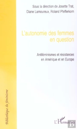Bertrand.pt - L'Autonomie Des Femmes En Question ; Antifeminismes Et Resistances En Amerique Et En Europe