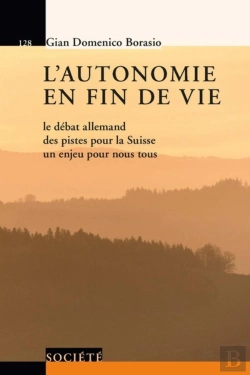 Bertrand.pt - L'Autonomie En Fin De Vie ; Le Débat Allemand Des Pistes Pour La Suisse Un Enjeu Pour Nous Tous