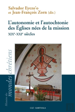 Bertrand.pt - L'Autonomie Et L'Autochtonie Des Églises Nées De La Mission ; Xix-Xxie Siècles