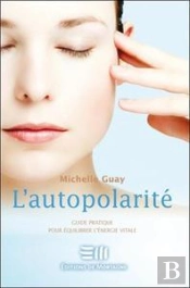 L'Autopolarité ; Guide Pratique Pour Équilibrer L'Énergie Vitale