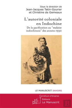 Bertrand.pt - L'Autorité Coloniale En Indochine ; De La Pacification Au 