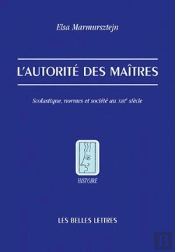 Bertrand.pt - L'Autorité Des Maîtres : Scolastique, Normes Et Société Au Xiiie Siècle