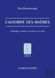 L'Autorité Des Maîtres : Scolastique, Normes Et Société Au Xiiie Siècle