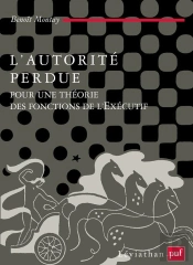 L'Autorité Perdue : Pour Une Théorie Des Fonctions De L'Exécutif