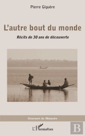 L'Autre Bout Du Monde ; Récits De 30 Ans De Decouverte
