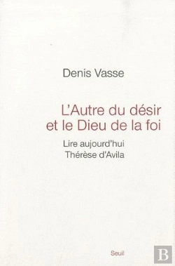 Bertrand.pt - L'Autre Du Désir Et Le Dieu De La Foi ; Lire Aujourd'Hui Thérèse D'Avila