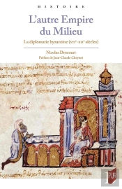 L'Autre Empire Du Milieu : La Diplomatie Byzantine (Vii-Xiie Siècles)