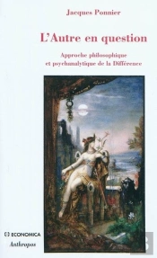 L'Autre En Question ; Pour Une Approche Philosophique Et Psychanalytique De La Différence