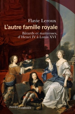 Bertrand.pt - L'Autre Famille Royale : Bâtards Et Maîtresses D'Henri Iv À Louis Xvi