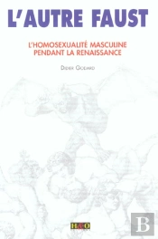 L'Autre Faust ; L'Homosexualite Masculine Pendant La Renaissance