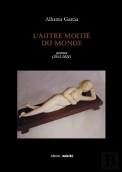 L'Autre Moitié Du Monde : Poèmes (2012-2021)