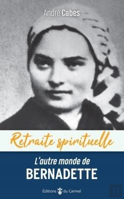 Bertrand.pt - L'Autre Monde De Bernadette : Cheminer Dans L'Espérance Avec Bernadette Soubirous