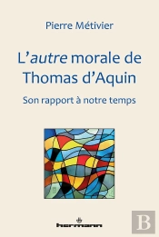 L'Autre Morale De Thomas D'Aquin ; Son Rapport À Notre Temps