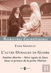 L'Autre Ouragan De Gloire : Pauline Martin ; Mère Agnès De Jésus, Soeur Et Prieure De La Petite Thérèse