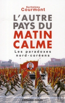 Bertrand.pt - L'Autre Pays Du Matin Calme ; Les Paradoxes Nord-Coréens