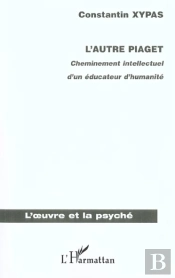 L'Autre Piaget ; Cheminement Intellectuel D'Un Educateur D'Humanite