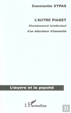Bertrand.pt - L'Autre Piaget ; Cheminement Intellectuel D'Un Educateur D'Humanite