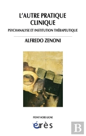 L'Autre Pratique Clinique ; Psychanalyse Et Institution Thérapeutique