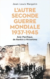 L'Autre Seconde Guerre Mondiale (1937-1945) : Asie-Pacifique, De Nankin À Hiroshima