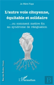 L'Autre Voie Citoyenne, Équitable Et Solidaire... Ou Comment Mettre Fin Au Syndrome De Résignation