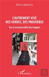 L'Autrement-Vise Des Verbes, Des Proverbes : Sur La Transversalité Des Langues