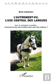 L'Autrement-Vu, L'Axe Central Des Langues ; Comment Porter Des Lunettes Sans Avoir Des Oeillères