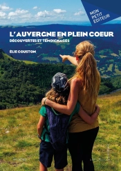 L'Auvergne En Plein Coeur : Découvertes Et Témoignages