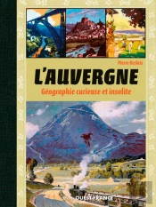 L'Auvergne, Geographie Curieuse Et Insolite