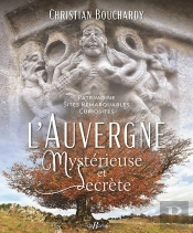 L'Auvergne Mystérieuse Et Secrète : Patrimoine   Sites Remarquables  Curiosités