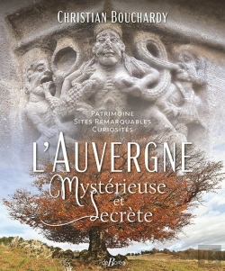 Bertrand.pt - L'Auvergne Mystérieuse Et Secrète : Patrimoine   Sites Remarquables  Curiosités