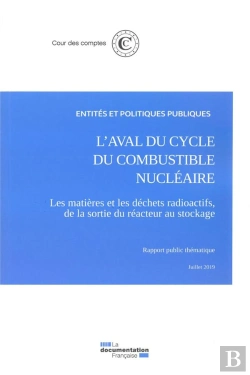Bertrand.pt - L'Aval Du Cycle Du Combustible Nucléaire ; Les Matières Et Les Déchets Radioactifs, De La Sortie Du Réacteur Au Stockage (Édition 2019)