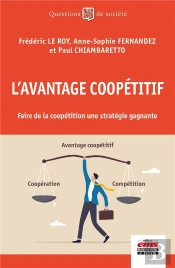 L'Avantage Coopetitif - Faire De La Coopetition Une Strategie Gagnante