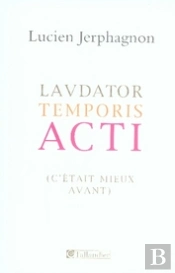 Lavdator Temporis Acti ; (C'Était Mieux Avant)