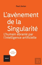 L'Avénement De La Singularité : L'Humain Ébranlé Par L'Intelligence Artificielle